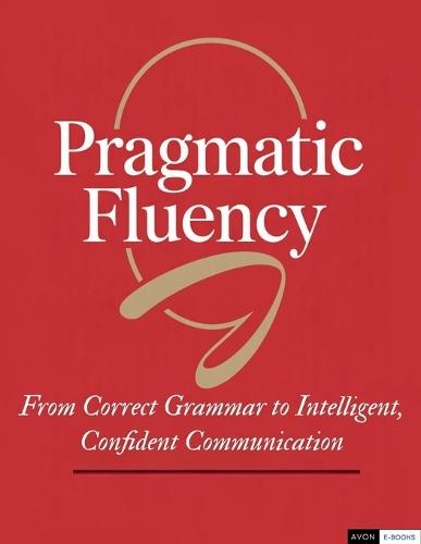 Pragmatic Fluency From Correct Grammar to Intelligent, Confident Communication