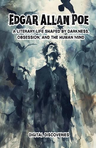 Edgar Allan Poe: A Literary Life Shaped by Darkness, Obsession, and the Human Mind