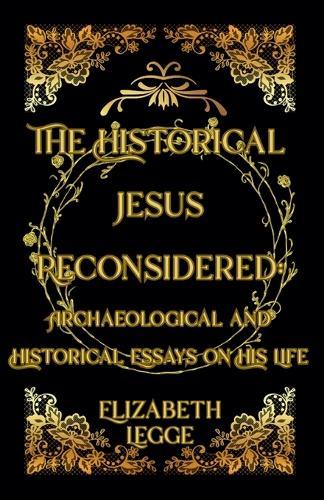 The Historical Jesus Reconsidered: Archaeological and Historical Essays on His Life
