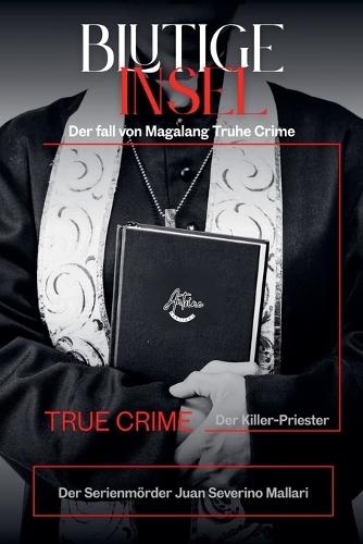 Blutige Insel der Killer-Priester von Manila: Der True Crime fall von Magalang Der Serienmörder Juan Severino Mallari