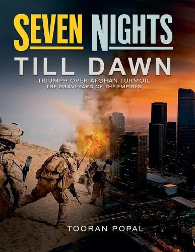 Seven Nights Till Dawn: Triumph Over Afghan Turmoil The Graveyard of the Empires