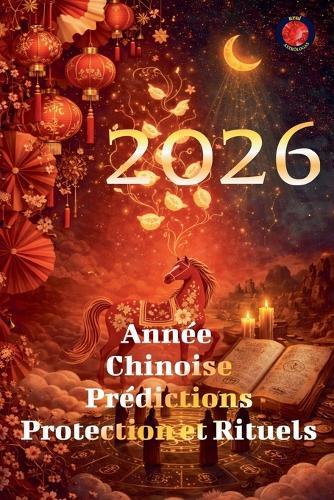 2026 Année Chinoise Prédictions Protection et Rituels