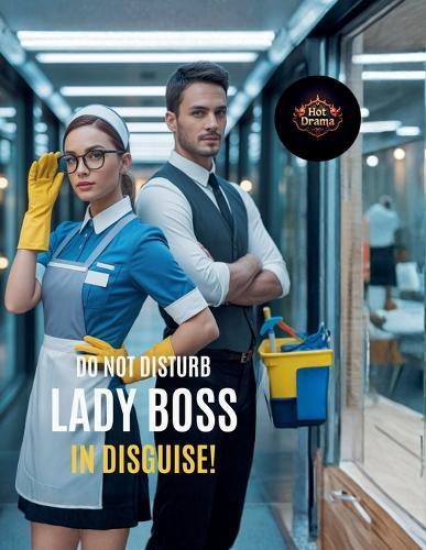 Do Not Disturb Lady Boss In Disguise!