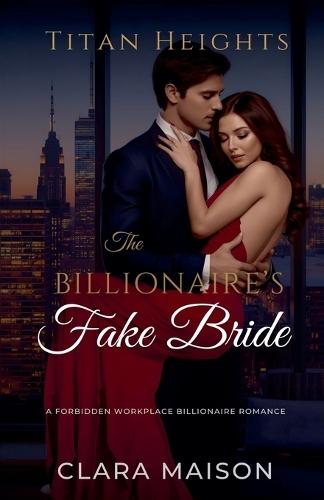 The Billionaire's Fake Bride: A Forbidden Workplace Billionaire Romance