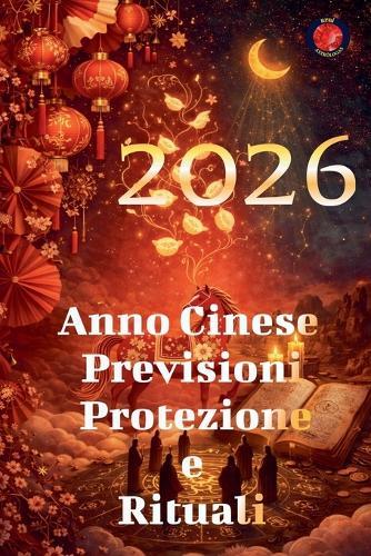 2026 Anno Cinese Previsioni Protezione e Rituali