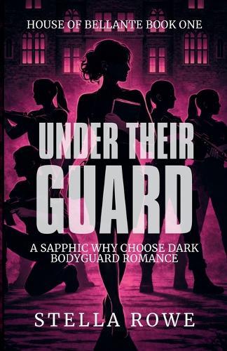 Under Their Guard: A Sapphic Why Choose Dark Bodyguard Romance