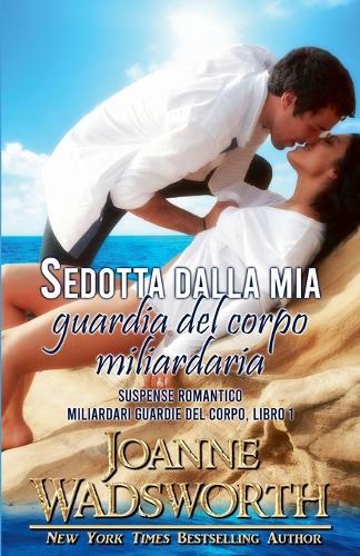 Sedotta dalla mia guardia del corpo miliardaria: Suspense romantico