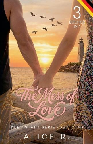 The Mess of Love: Kleinstadt Serie (Deutsch) 3 Bücher in 1