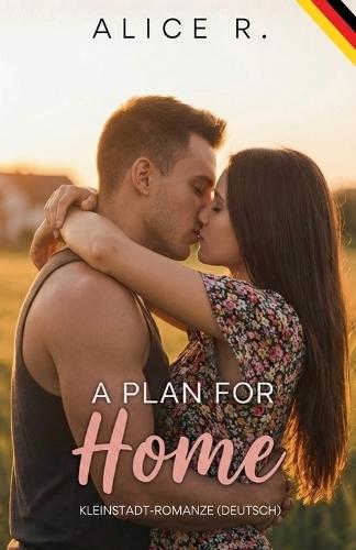 A Plan for Home: Kleinstadt-Romanze (Deutsch)