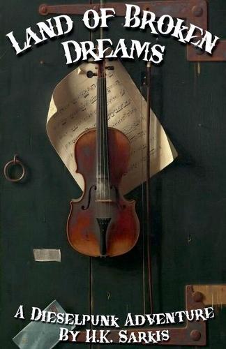 Land of Broken Dreams, a Dieselpunk Adventure
