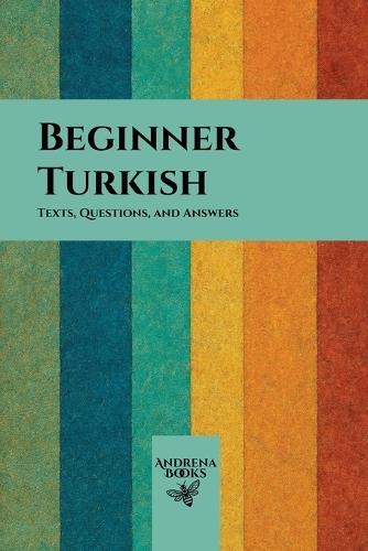 Beginner Turkish: Texts, Questions, and Answers