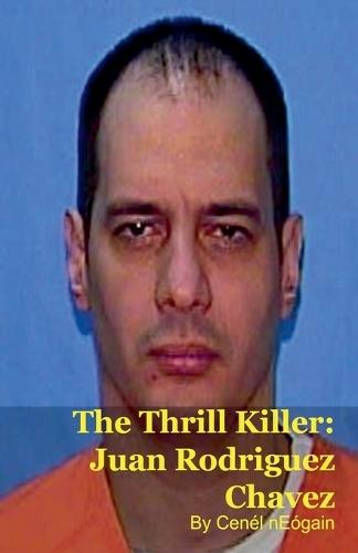 The Thrill Killer: Juan Rodriguez Chavez