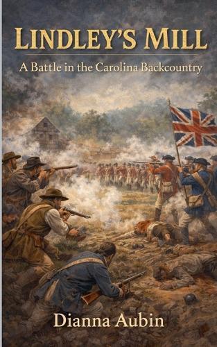 Lindley's Mill: A Battle in the Carolina Backcountry