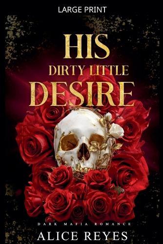 His Dirty Little Desire: Dark Mafia Romance