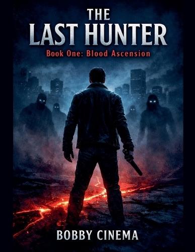 THE LAST HUNTER Book One: Blood Ascension
