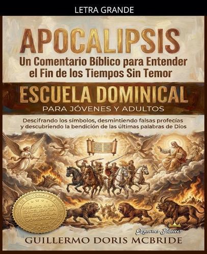 Apocalipsis: Un Comentario Bíblico para Entender el Fin de los Tiempos sin Temor