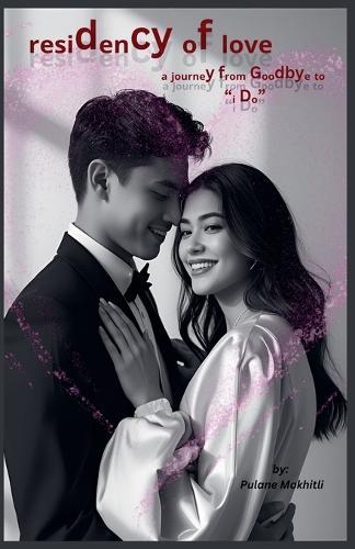 Residency of Love: A Journey from Goodbye to ""I Do""