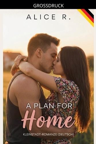 A Plan for Home: Kleinstadt-Romanze (Deutsch)