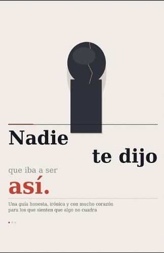 Nadie te Dijo que iba a Ser Asi