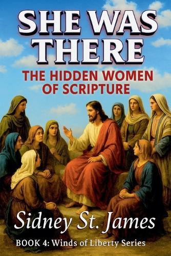 She Was There - The Hidden Women of Scripture