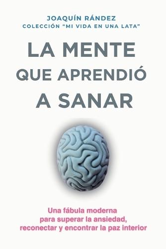La mente que aprendió a sanar. Una fábula moderna sobre el ruido interior y el camino hacia la calma.