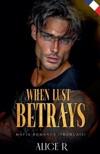 When Lust Betrays: Mafia Romance (Français)