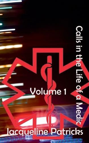 Calls in the Life of a Medic: Volume 1