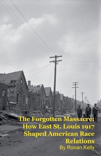 The Forgotten Massacre: How East St. Louis 1917 Shaped American Race Relations