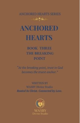 Anchored Hearts: Book Three: The Breaking Point