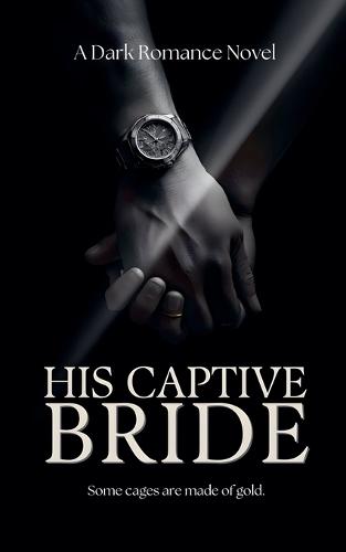 His Captive Bride: A Dark Romance Novel
