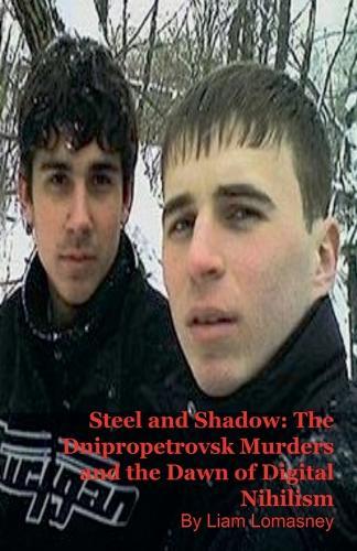 Steel and Shadow: The Dnipropetrovsk Murders and the Dawn of Digital Nihilism