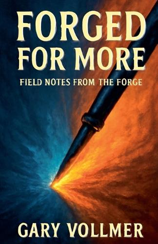 Forged For More: Field Notes From The Forge
