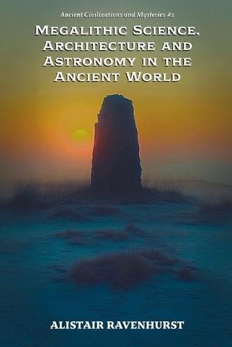 Megalithic Science, Architecture and Astronomy in the Ancient World