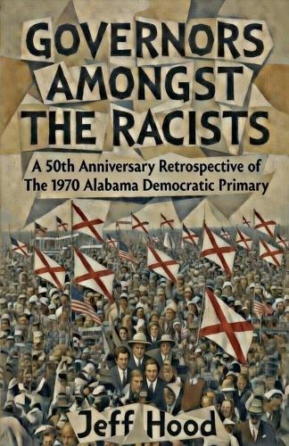 Governors Amongst the Racists: A 50th Anniversary Retrospective of the 1970 Alabama Democratic Primary