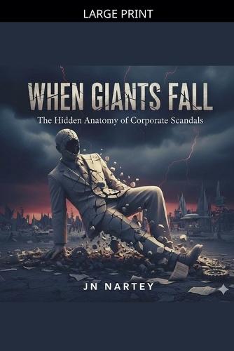When Giants Fall The Hidden Anatomy of Corporate Scandals