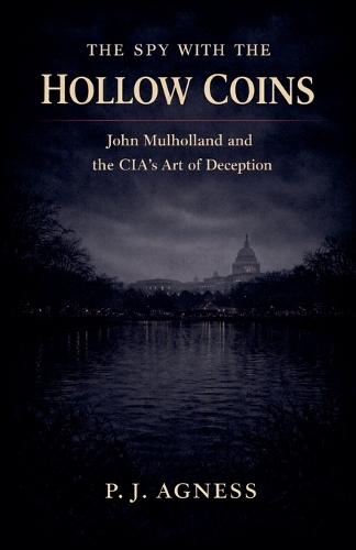 The Spy with the Hollow Coins: John Mulholland and the CIA's Art of Deception