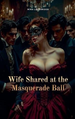 Wife Shared at the Masquerade Ball