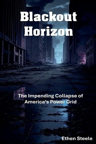 Blackout Horizon: The Impending Collapse of America's Power Grid