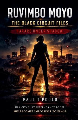 Ruvimbo Moyo - The Black Circuit Files: Harare Under Shadow