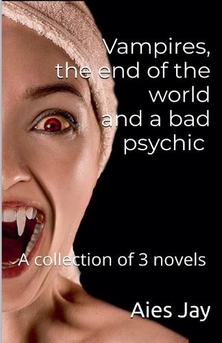 Vampires, the end of the world and a bad psychic (a collection)