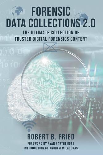 Forensic Data Collections 2.0: The Ultimate Collection of Trusted Digital Forensics Content