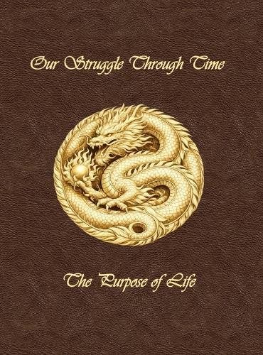 Our Struggle Through Time: The Purpose of Life