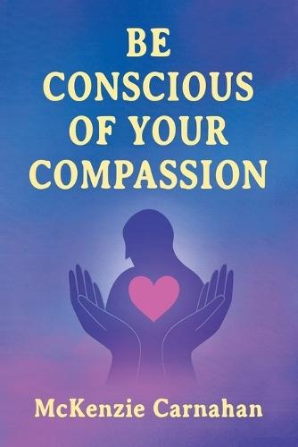 Be Conscious of Your Compassion