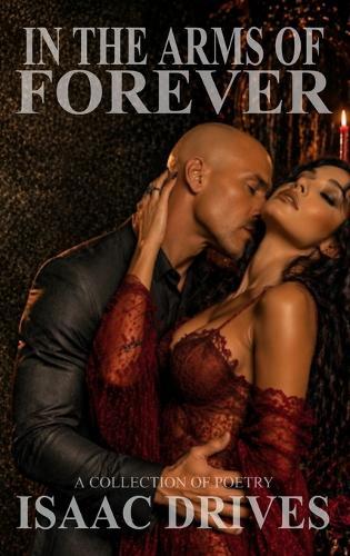 In the Arms of Forever: A Collection Of Poetry