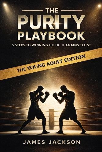 The Purity Playbook: 5 Steps to winning the fight against lust