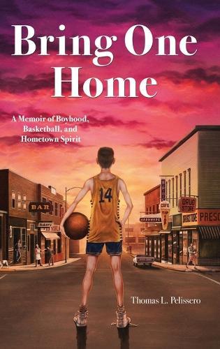 Bring One Home: A Memoir of Boyhood, Basketball, and Hometown Spirit