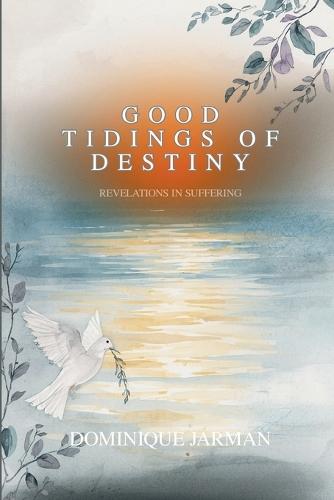 Good Tidings of Destiny: Revelations In Suffering