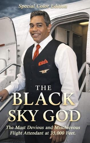 The Black Sky God (Deluxe Edition): The Most Devious And Mischievous Flight Attendant At 35,000 Feet