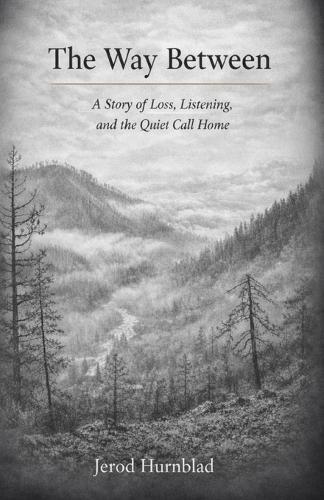 The Way Between: A Story of Loss, Listening, and the Quiet Call Home