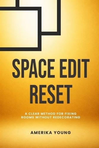 Space Edit Reset: A Clear Method For Fixing Rooms Without Redecorating